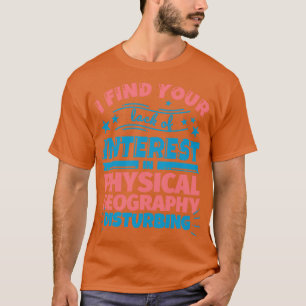 Ich finde Ihr mangelndes Interesse an physischer G T-Shirt