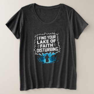 Ich finde Ihren Mangel an Glauben störend Große Größe T-Shirt