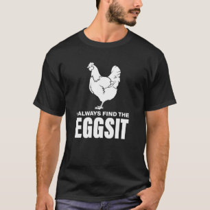 Ich finde immer Hühner im Eggsit T-Shirt