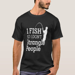 Ich fische, also ersticke ich keine Leute T-Shirt