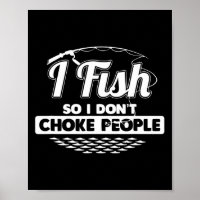 Ich fische also ich nicht Choke Leute Lustige Sprü