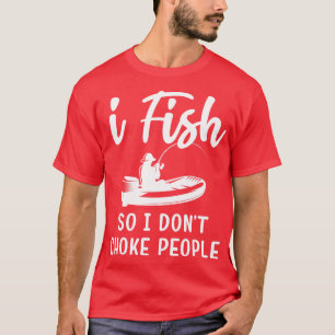 Ich fische also ich nicht Choke Leute Lustige Sprü T-Shirt