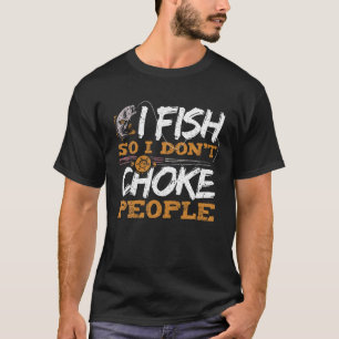 Ich fische also ich nicht ersticken Leute Funny Fi T-Shirt