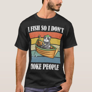 Ich fische, damit ich Leute beim Angeln nicht würg T-Shirt