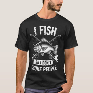 Ich fische, damit ich Leute nicht würge Angler-Shi T-Shirt