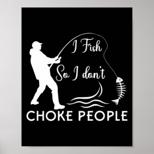 Ich fische, damit ich Leute nicht würge Lustiger A Poster