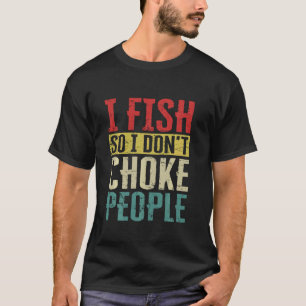 Ich fische, damit ich Leute nicht würge Lustiger V T-Shirt