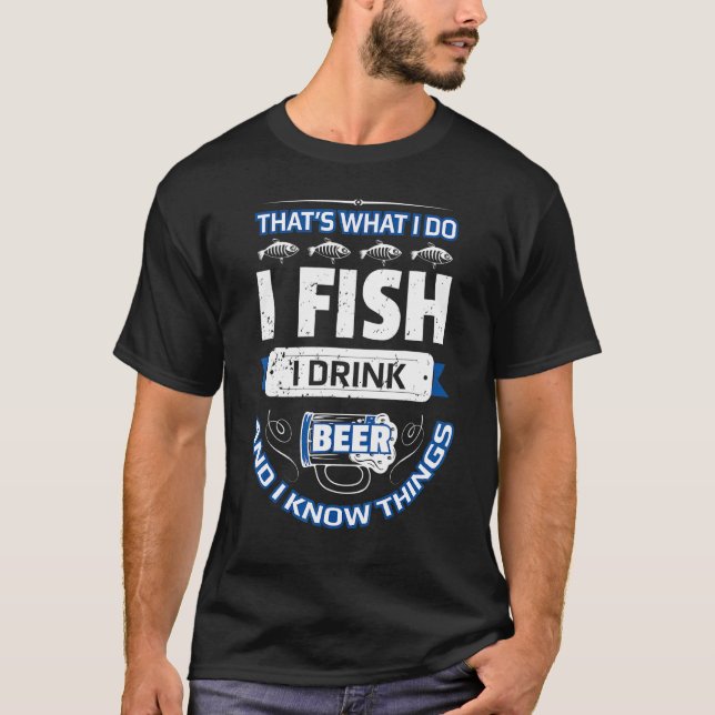 Ich fische, ich trinke Bier und ich weiß, denkt T-Shirt (Vorderseite)