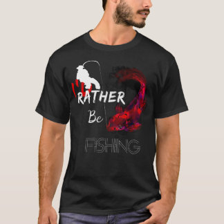 Ich fische lieber ein Geschenk an Fischer T-Shirt