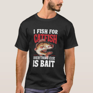 Ich fische nach Welsen, alles andere ist Köder Lus T-Shirt