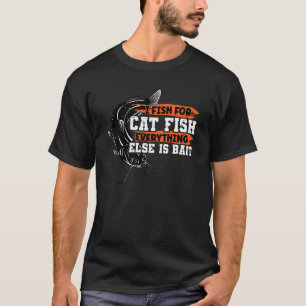 Ich fische nach Welsen, alles andere ist Köder Wel T-Shirt