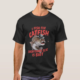 Ich fische nach Welsen, alles andere ist Köderfisc T-Shirt