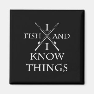Ich fische und ich weiß Dinge Es ist was ich tue A Magnet