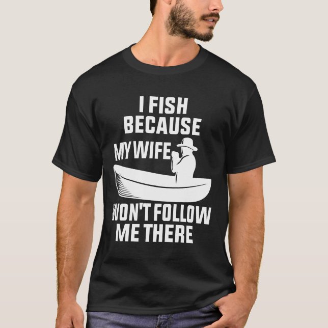 Ich fische, weil meine Ehefrau mir dort Fisch folg T-Shirt (Vorderseite)