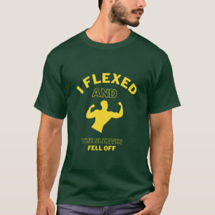 ICH FLEXIERTE UND DIE SCHLAFEN FLIEGEN AB T-Shirt