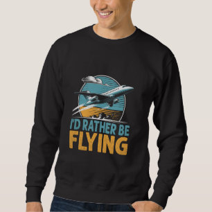 Ich fliege eher Flugzeug Fly Aviation Flugzeug E Sweatshirt