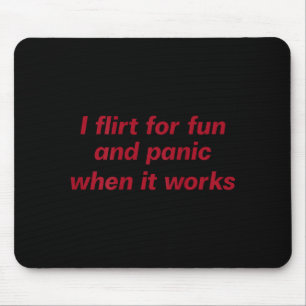 Ich flirte Scherz Panik wenn es funktioniert (zurü Mousepad