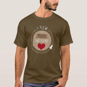 Ich flog nach Pluto und fand Liebe T-Shirt