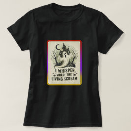 Ich flüstere, wo die Lebenden schreien T-Shirt