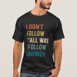 Ich folge nicht euch, so wie ich Jahwe Christ folg T-Shirt