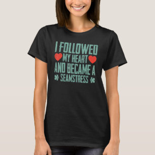 Ich folgte meinem Herzen und wurde eine Seamresse T-Shirt