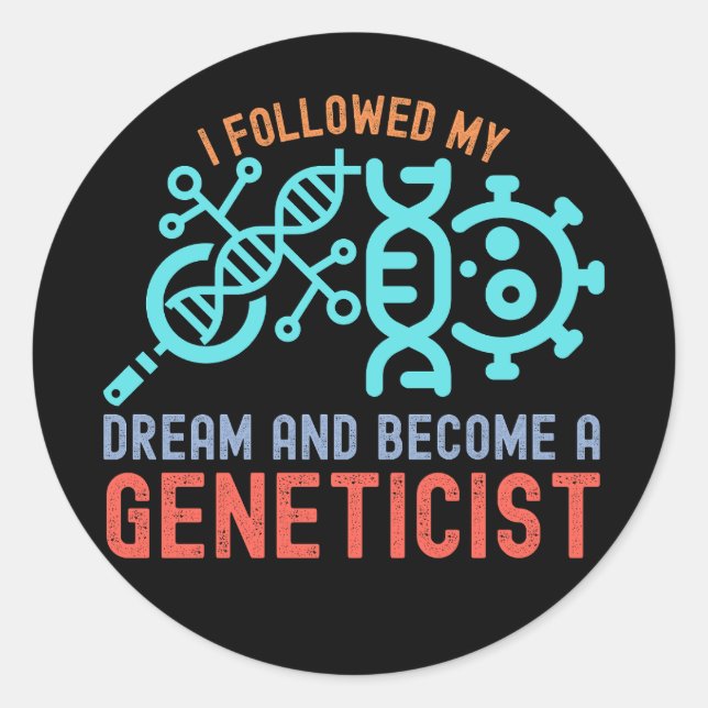 Ich folgte meinem Traum und wurde Genetiker Runder Aufkleber (Vorderseite)