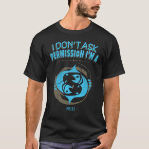 Ich frage Erlaubnis Fischen Tierkreis-Horoskop T-Shirt