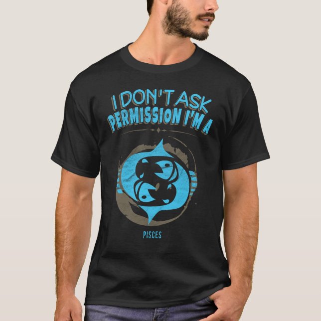 Ich frage Erlaubnis Fischen Tierkreis-Horoskop T-Shirt (Vorderseite)