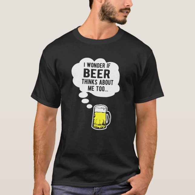 Ich frage mich, ob auch die Biere über mich nachde T-Shirt (Vorderseite)