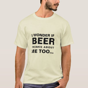 Ich frage mich, ob auch die Biere über mich nachde T-Shirt
