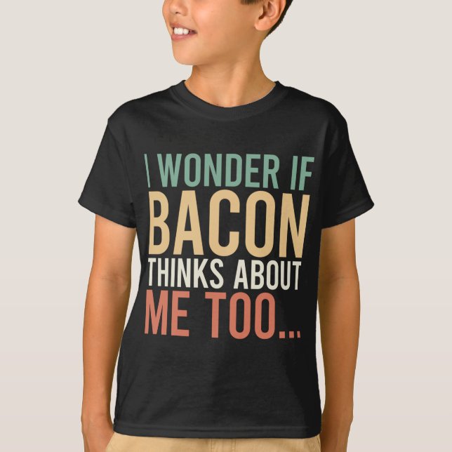 Ich frage mich, ob Bacon mir zu viel Essen gibt. T-Shirt (Vorderseite)