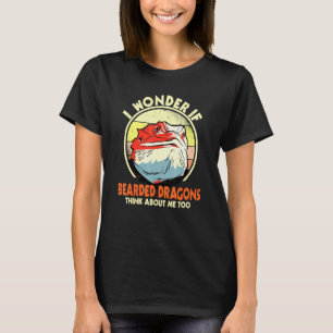 Ich frage mich, ob bärtige Drachen an mich denken T-Shirt
