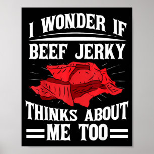 Ich frage mich, ob Beef Jerky auch an mich denkt E Poster