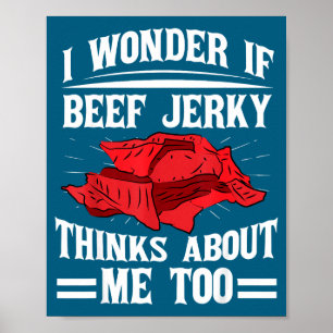 Ich frage mich, ob Beef Jerky auch an mich denkt E Poster