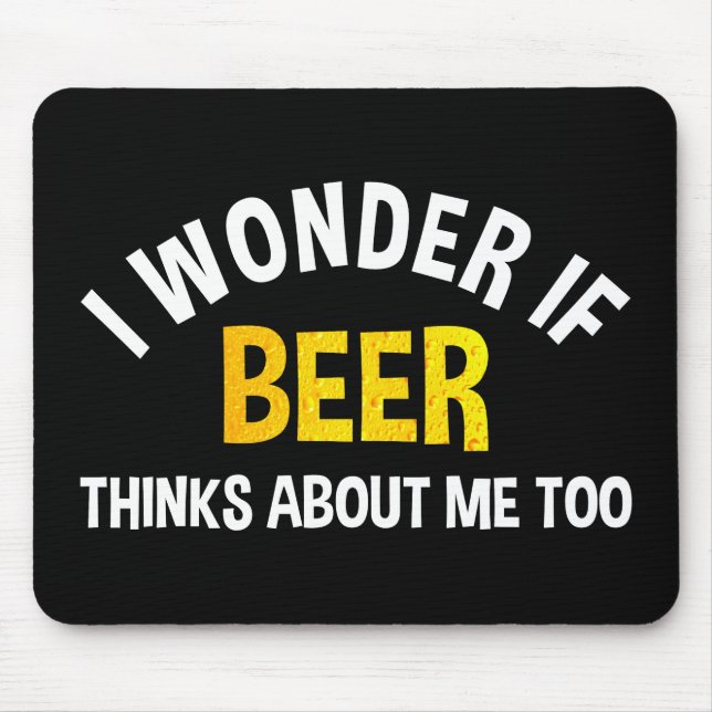Ich frage mich, ob Bier auch an mich denkt Mousepad (Vorne)