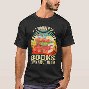 Ich frage mich, ob Bücher auch an mich denken - Fu T-Shirt