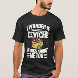 Ich frage mich, ob Ceviche über mich zu lustig den T-Shirt