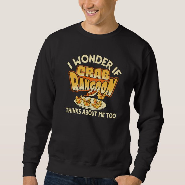 Ich frage mich, ob Crab Rangoon über mich nachdenk Sweatshirt (Vorderseite)