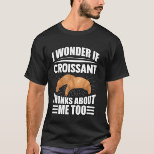 Ich frage mich, ob Croissant über mich zu lustig n T-Shirt