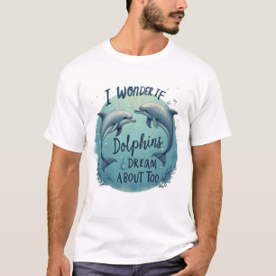 Ich frage mich, ob Delphine träumen T-Shirt