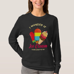 Ich frage mich, ob Eiscreme an mich denkt wegen Fr T-Shirt