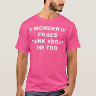 Ich frage mich, ob Füchse über mich zu lustig Fox T-Shirt