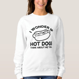 Ich frage mich, ob Hot Dogs auch an mich denken Sweatshirt