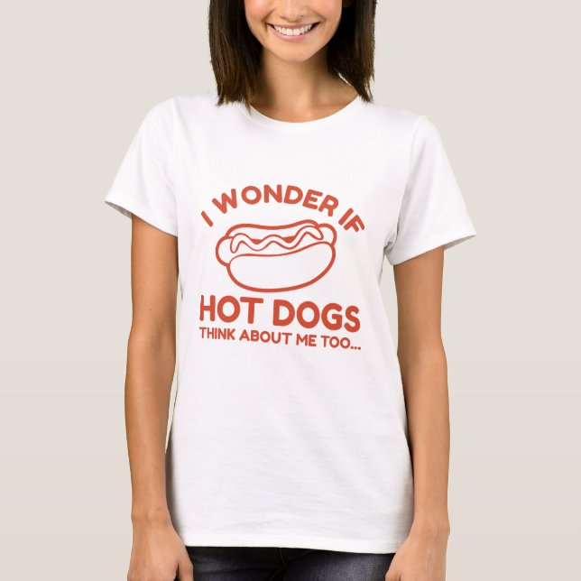 Ich frage mich, ob Hot Dogs auch an mich denken T-Shirt (Vorderseite)