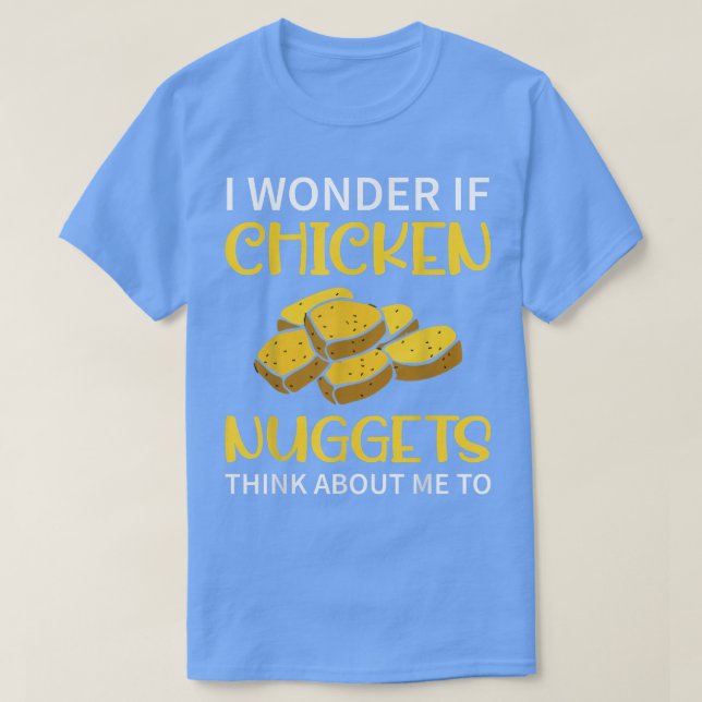 Ich frage mich, ob Hühnernuggets an mich denken, a T-Shirt (Design vorne)