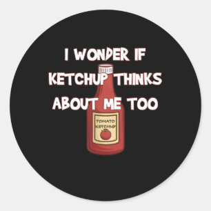 Ich frage mich, ob Ketchup über mich nachdenkt, um Runder Aufkleber