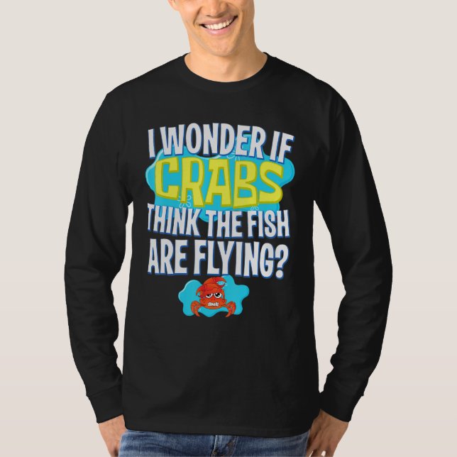 Ich frage mich, ob Krebse denken, dass die Fische  T-Shirt (Vorderseite)