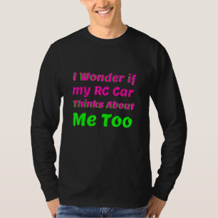 Ich frage mich, ob mein Auto an mich denkt zu Rc R T-Shirt