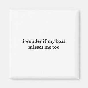 Ich frage mich, ob mein Boot mich auch vermisst Bo Magnet