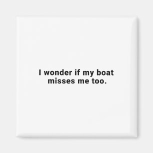 Ich frage mich, ob mein Boot mich auch vermisst Bo Magnet